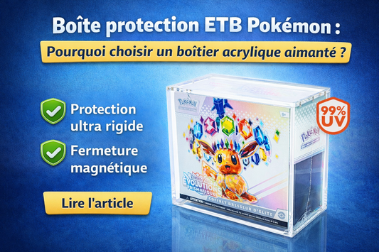 Boîte protection ETB Pokémon : pourquoi choisir un boîtier acrylique aimanté ?